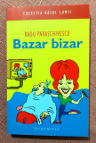 Bazar bizar. Povestiri. Editura Humanitas, 2007 - Radu Paraschivescu