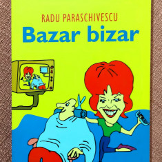 Bazar bizar. Povestiri. Editura Humanitas, 2007 - Radu Paraschivescu