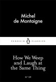 How We Weep and Laugh at the Same Thing | Michel De Montaigne, Penguin Books Ltd