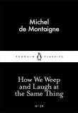 How We Weep and Laugh at the Same Thing | Michel De Montaigne, Penguin Books Ltd