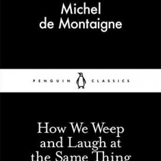 How We Weep and Laugh at the Same Thing | Michel De Montaigne