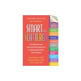 Smart But Scattered: The Revolutionary Executive Skills Approach to Helping Kids Reach Their Potential