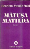Matusa Matilda - Henriette Yvonne Stahl Editura Minerva 1977 Romana Literatura Clasica Coperta Cartonata Carte Beletr