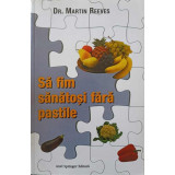 SA FIM SANATOSI FARA PASTILE-DR. MARTIN REEVES-244819