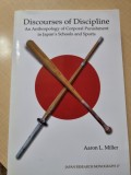 Discourses of Discipline. An Anthropology of Corporal Punishment in Japan&#039;s Schools and Sports - Aaron L. Miller