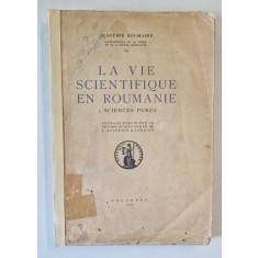 LA VIE SCIENTIFIQUE EN ROUMANIE VOLUMUL I . SCIENCES PURES , 1937, COTOR RESTAURAT