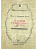 George Bernard Shaw - Aforisme, paradoxuri, cugetări (editia 1983)