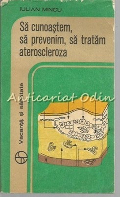 Sa Cunoastem, Sa Prevenim, Sa Tratam Ateroscleroza - Iulin Mincu Sa Cunoastem, Sa Prevenim, Sa Tratam Ateroscleroza - Iulin Mincu