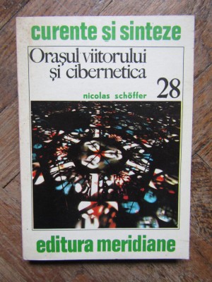 ORASUL VIITORULUI SI CIBERNETICA-NICOLAS SCHOFFER foto