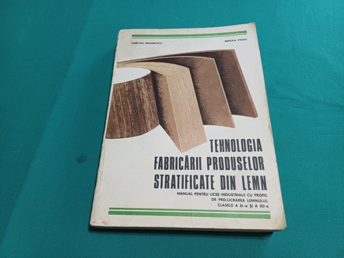 TEHNOLOGIA FABRICĂRII PRODUSELOR STRATIFICATE DIN LEMN * DUMITRU MARINESCU / 1978* 777