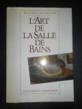 Michel Rachline - L&#039;art de la salle de bains (1987, editie cartonata)