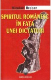 Spiritul romanesc in fata unei dictaturi - Nicolae Breban