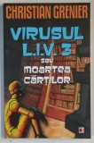 VIRUSUL L.I.V. 3 SAU MOARTEA CARTILOR de CHRISTIAN GRENIER , 2013