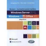 Windows Server 2012, Windows 8 &eacute;s Office 365 alapokon - Modern munkak&ouml;rnyezet &eacute;p&iacute;t&eacute;se - Borb&eacute;ly Bal&aacute;zs
