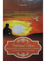 Vasile Kris - Batranul Alipie - Raspunsuri la framantari cu privire la existenta lui Dumnezeu (Editia: 2013) foto