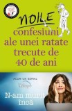 Noile confesiuni ale unei ratate trecute de 40 de ani - Editura Corint