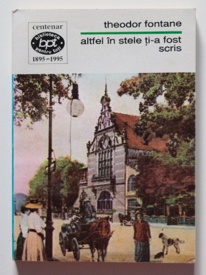 Theodor Fontane - Altfel &amp;icirc;n stele ți-a fost scris (trad. Gabriela Danțiș) foto