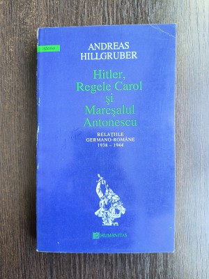 Hitler, Regele Carol si Maresalul Antonescu - Andreas Hillgruber / R5P5S foto
