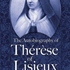 The Autobiography of Therese of Lisieux: The Story of a Soul