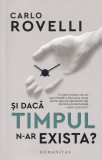 Si daca timpul n-ar exista - Carlo Rovelli