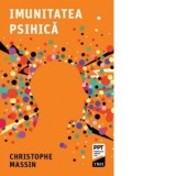 Imunitatea psihica - LAURA MATEI, Christophe Massin