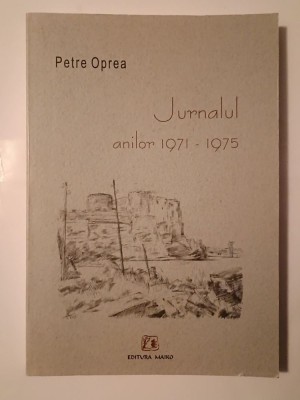 Petre Oprea (dedicație/ autograf) - Jurnalul anilor 1971-1975 (cu sublinieri) foto