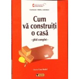 CUM VA CONSTRUITI O CASA. GHID COMPLET-MIRELA GOTESCU-277676
