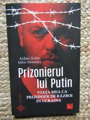 Prizonierul lui Putin. Viata mea ca prizonier de razboi in Ucraina - Aiden Aslin, John Sweeney foto
