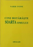 Cine Hotaraste Soarta Omului - Ivone Narih - Filosofie - Editura Pim 2014 - Carte in Romana
