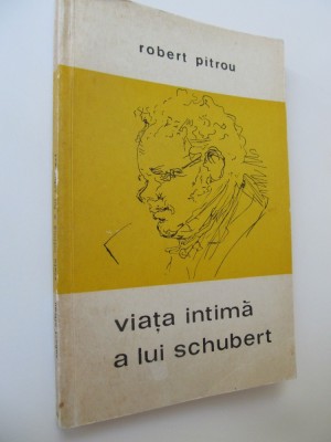 Viata intima a lui Schubert - Robert Pitrou foto