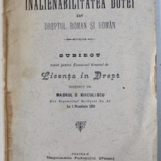 INALIENABILITATEA DOTEI IN DREPTUL ROMAN SI ROMAN , subiect tratat pentru examenul general de Licenta in Drept de MAIORUL D. KIRCULESCU , 1905