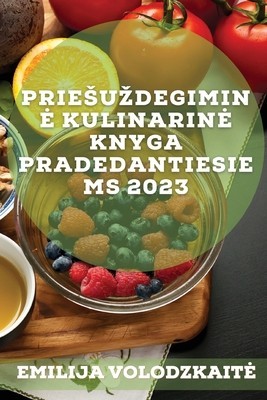 Priesuzdegimine kulinarine knyga pradedantiesiems 2023: Paprasti ir skan&amp;amp;amp;#363;s receptai, skirti isgydyti imunin&amp;amp;amp;#281; sistem&amp;amp;amp;#261;, sumaz foto