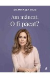 Am mancat. O fi pacat? - Mihaela Bilic