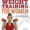 Weight Training for Women: Exercises and Workout Programs for Building Strength with Free Weights