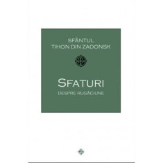 Sfaturi despre rugaciune - Sfantul Tihon din Zadonsk