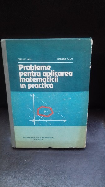 PROBLEME PENTRU APLICAREA MATEMATICII IN PRACTICA - CERCHEZ MIHU