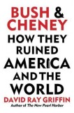 Bush and Cheney: How They Ruined America and the World