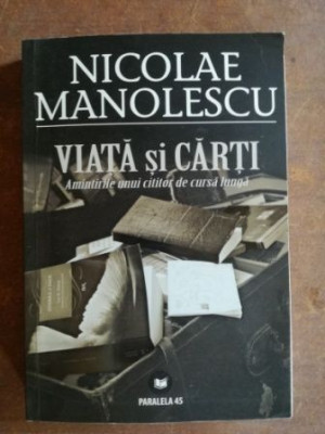 Viata si carti. Amintirile unui cititor de cursa lunga- Nicolae Manolescu foto