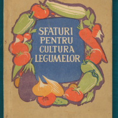 "Sfaturi pentru cultura legumelor" - Ing. M. Nistor - 1961.