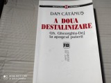 A DOUA DESTALINIZARE - GH GHEORGHIU DEJ LA APOGEUL PUTERII - DAN CĂTĂNUȘ, 2005