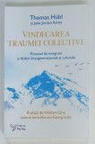 VINDECAREA TRAUMELOR COLECTIVE , PROCESUL DE INTEGRARE A RANILOR INTERGENERATIONALE SI CULTURALE de THOMAS HUBL si J.J. AVRITT , 2025