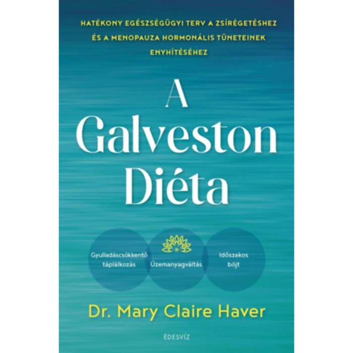 A Galveston-di&eacute;ta - Hat&eacute;kony eg&eacute;szs&eacute;g&uuml;gyi terv a zs&iacute;r&eacute;get&eacute;shez &eacute;s a menopauza hormon&aacute;lis t&uuml;neteinek enyh&iacute;t&eacute;s&eacute;hez - Mary Claire Haver