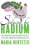 Seduced by Radium: The Making of a Familiar Commodity