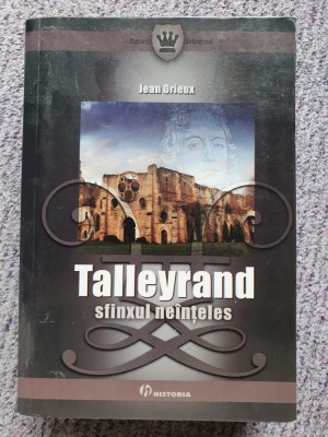 Jean Orieux - Talleyrand. Sfinxul ne&amp;icirc;nțeles, 2008, 800 pag, stare f buna foto