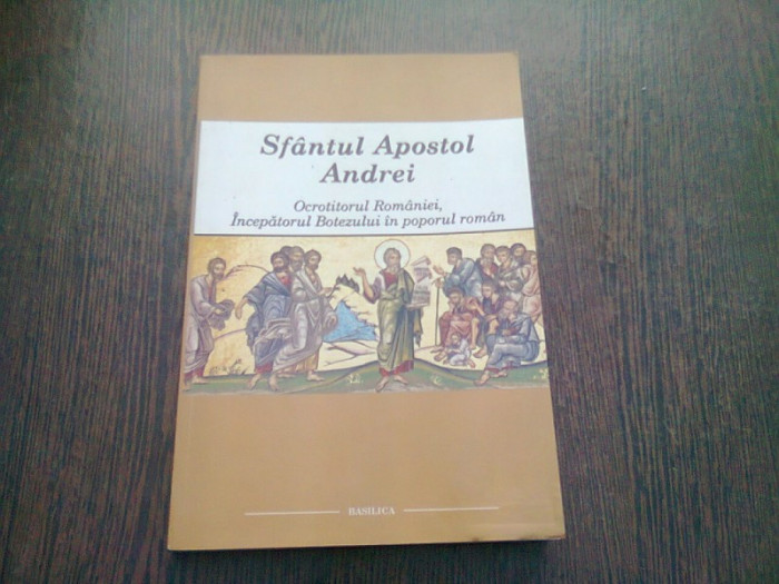 SFANTUL APOSTOL ANDREI, OCROTITORUL ROMANIEI, INCEPATORUL BOTEZULUI IN POPORUL ROMAN