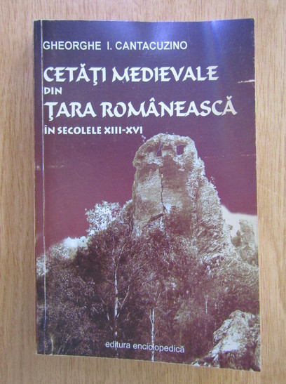 Gheorghe I. Cantacuzino - Cetati medievale din Tara Romaneasca...