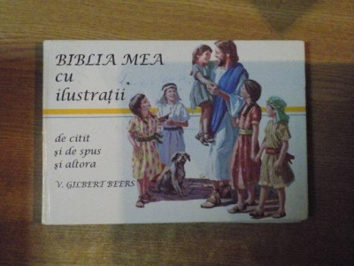 BIBLIA MEA CU ILUSTRATII DE CITIT SI DE SPUS SI ALTORA de V. GILBERT BEERS foto