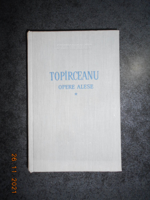 GEORGE TOPARCEANU - OPERE ALESE volumul 1 (1959, editie cartonata)