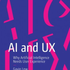 AI and UX: Why Artificial Intelligence Needs User Experience