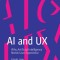 AI and UX: Why Artificial Intelligence Needs User Experience